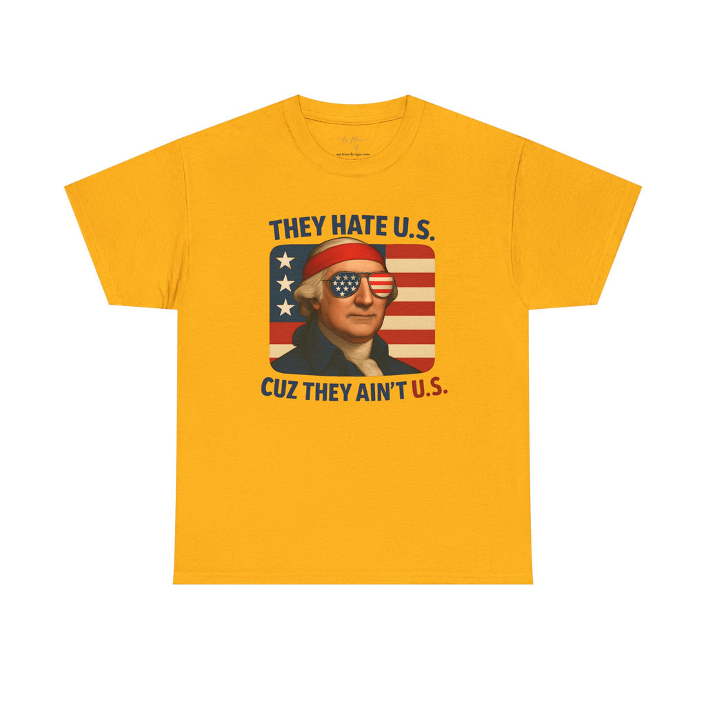 Patriotic George Washington Tee — "They Hate U.S. Because They Ain't U.S."