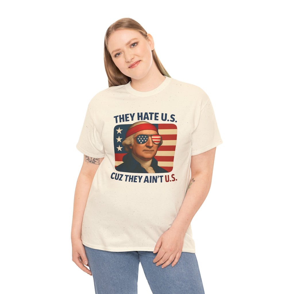 Patriotic George Washington Tee — "They Hate U.S. Because They Ain't U.S."