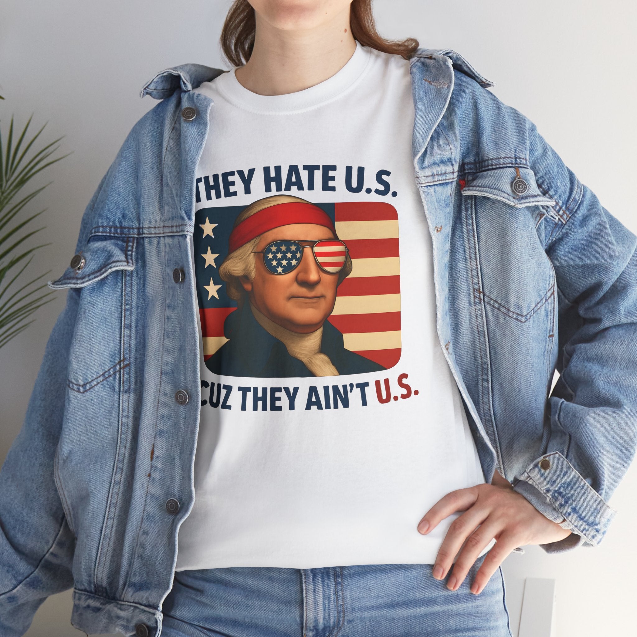 Patriotic George Washington Tee — "They Hate U.S. Because They Ain't U.S."