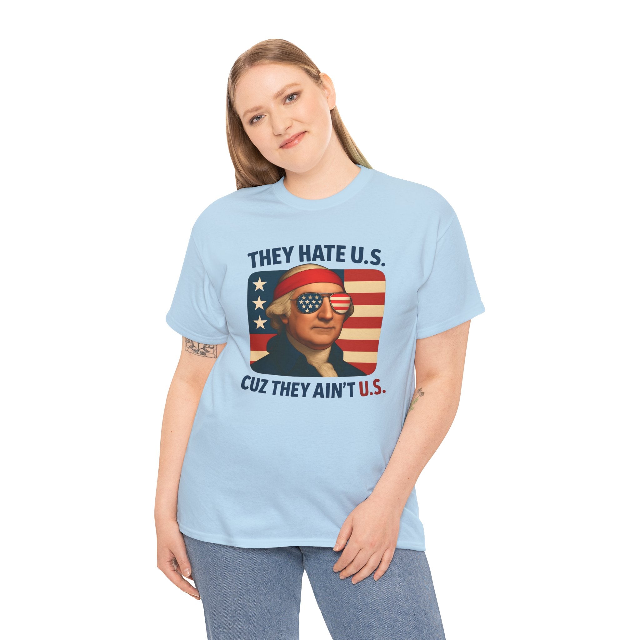 Patriotic George Washington Tee — "They Hate U.S. Because They Ain't U.S."