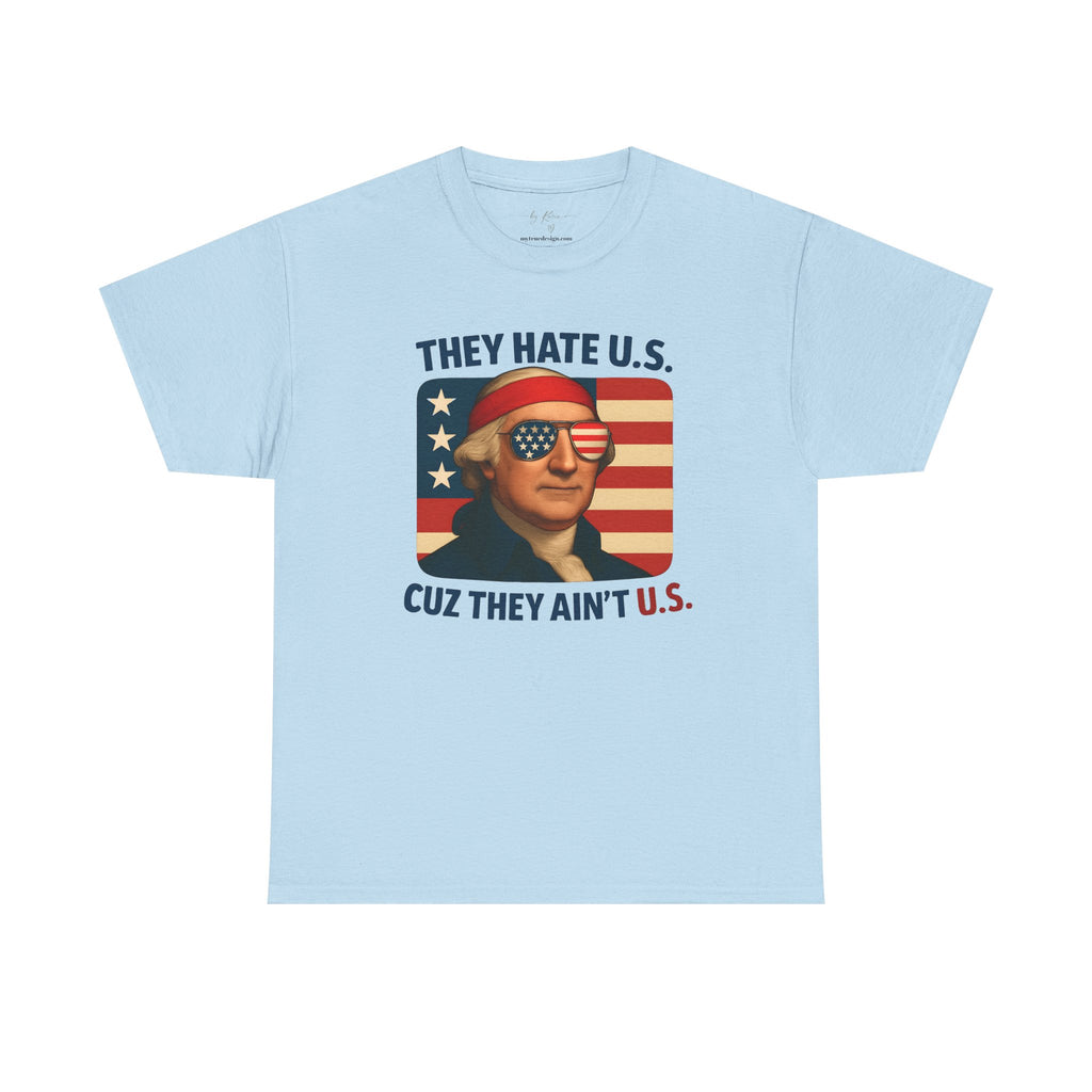 Patriotic George Washington Tee — "They Hate U.S. Because They Ain't U.S."