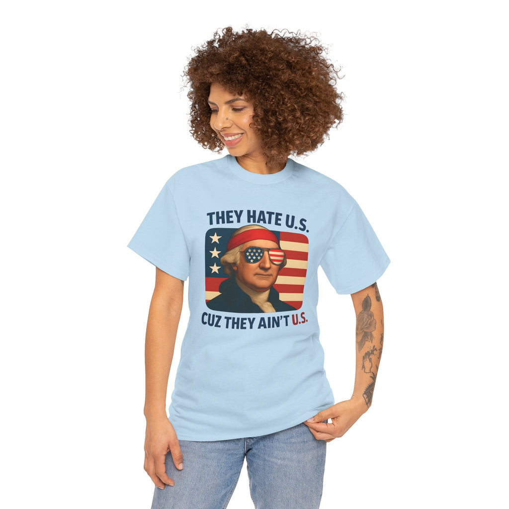 Patriotic George Washington Tee — "They Hate U.S. Because They Ain't U.S."