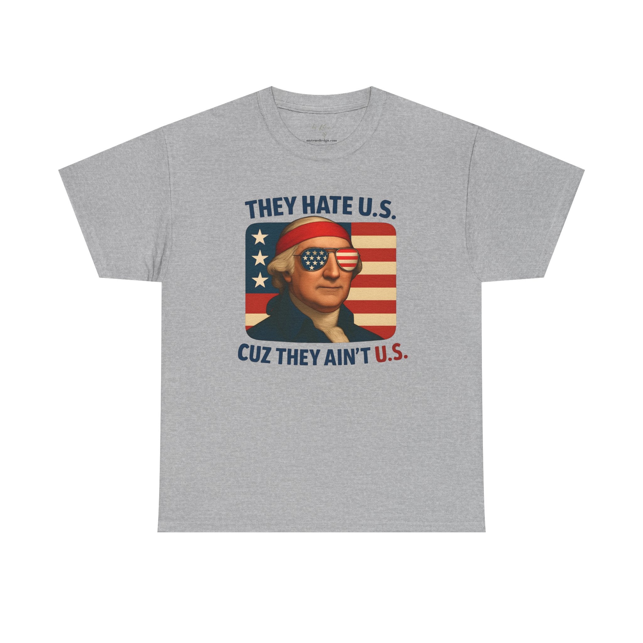 Patriotic George Washington Tee — "They Hate U.S. Because They Ain't U.S."