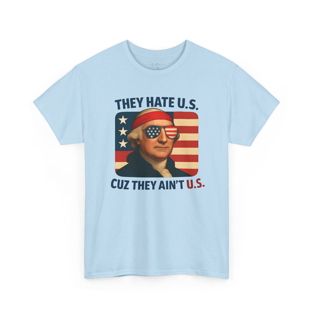 Patriotic George Washington Tee — "They Hate U.S. Because They Ain't U.S."