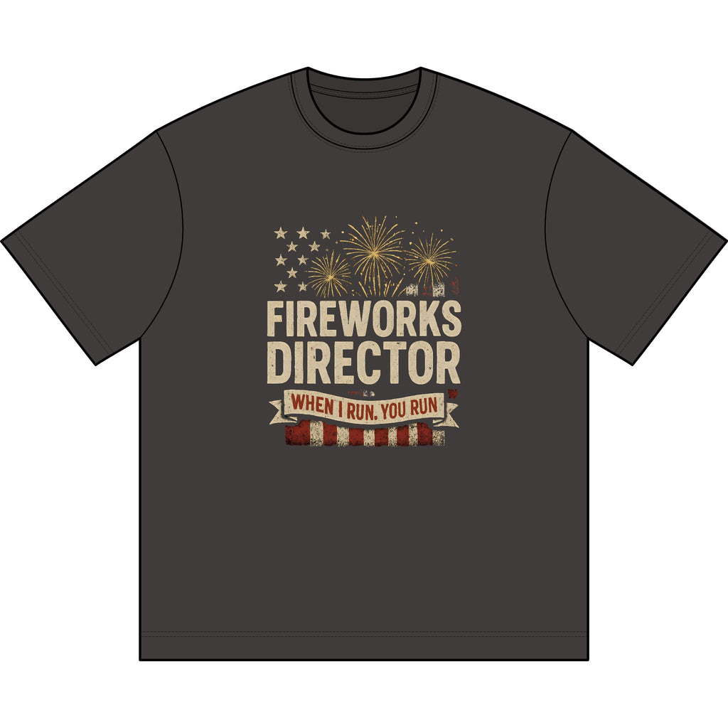 Fireworks Director T-Shirt — "When I Run, You Run" Patriotic Tee