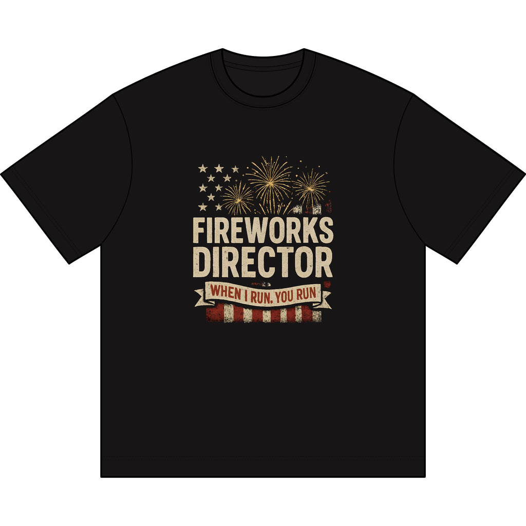 Fireworks Director T-Shirt — "When I Run, You Run" Patriotic Tee