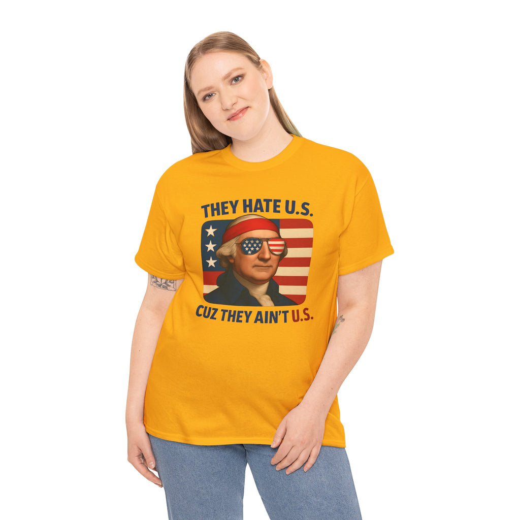 Patriotic George Washington Tee — "They Hate U.S. Because They Ain't U.S."