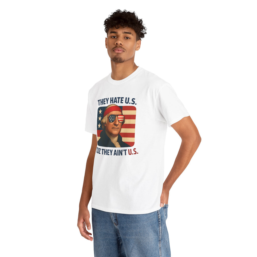 Patriotic George Washington Tee — "They Hate U.S. Because They Ain't U.S."