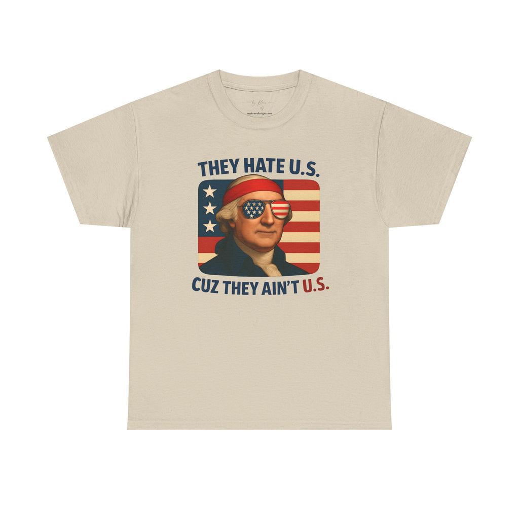 Patriotic George Washington Tee — "They Hate U.S. Because They Ain't U.S."