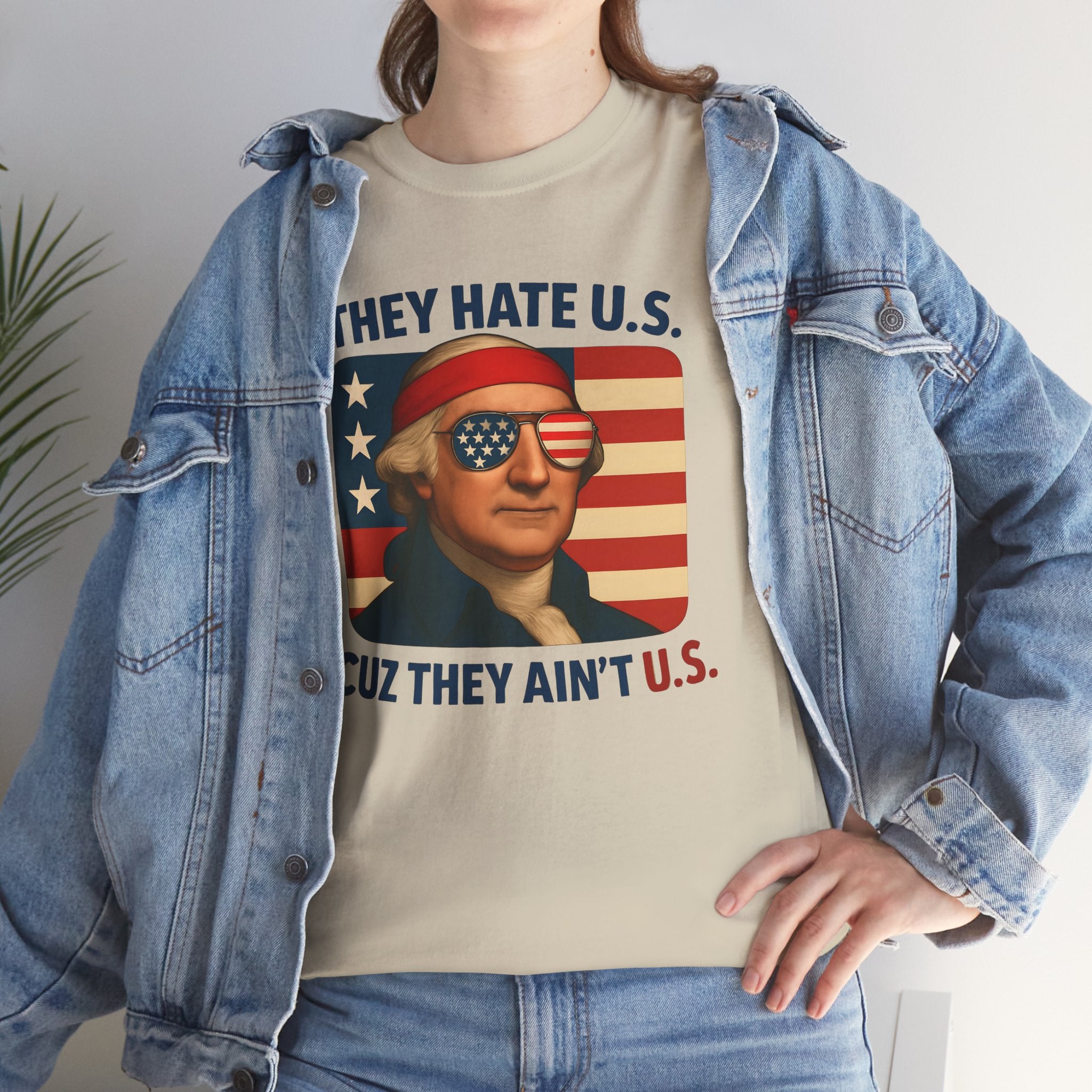 Patriotic George Washington Tee — "They Hate U.S. Because They Ain't U.S."