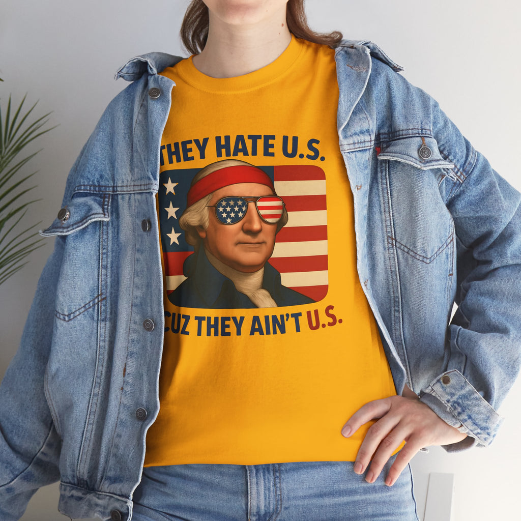 Patriotic George Washington Tee — "They Hate U.S. Because They Ain't U.S."