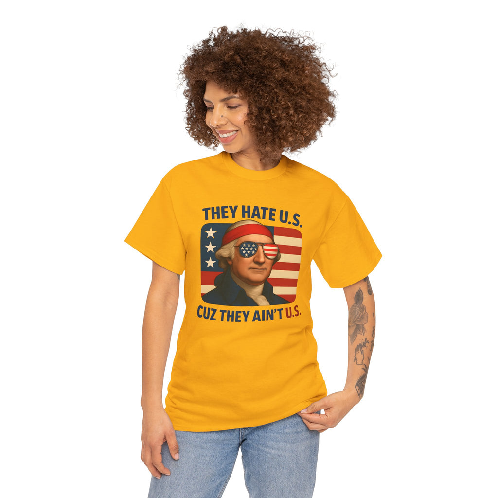 Patriotic George Washington Tee — "They Hate U.S. Because They Ain't U.S."