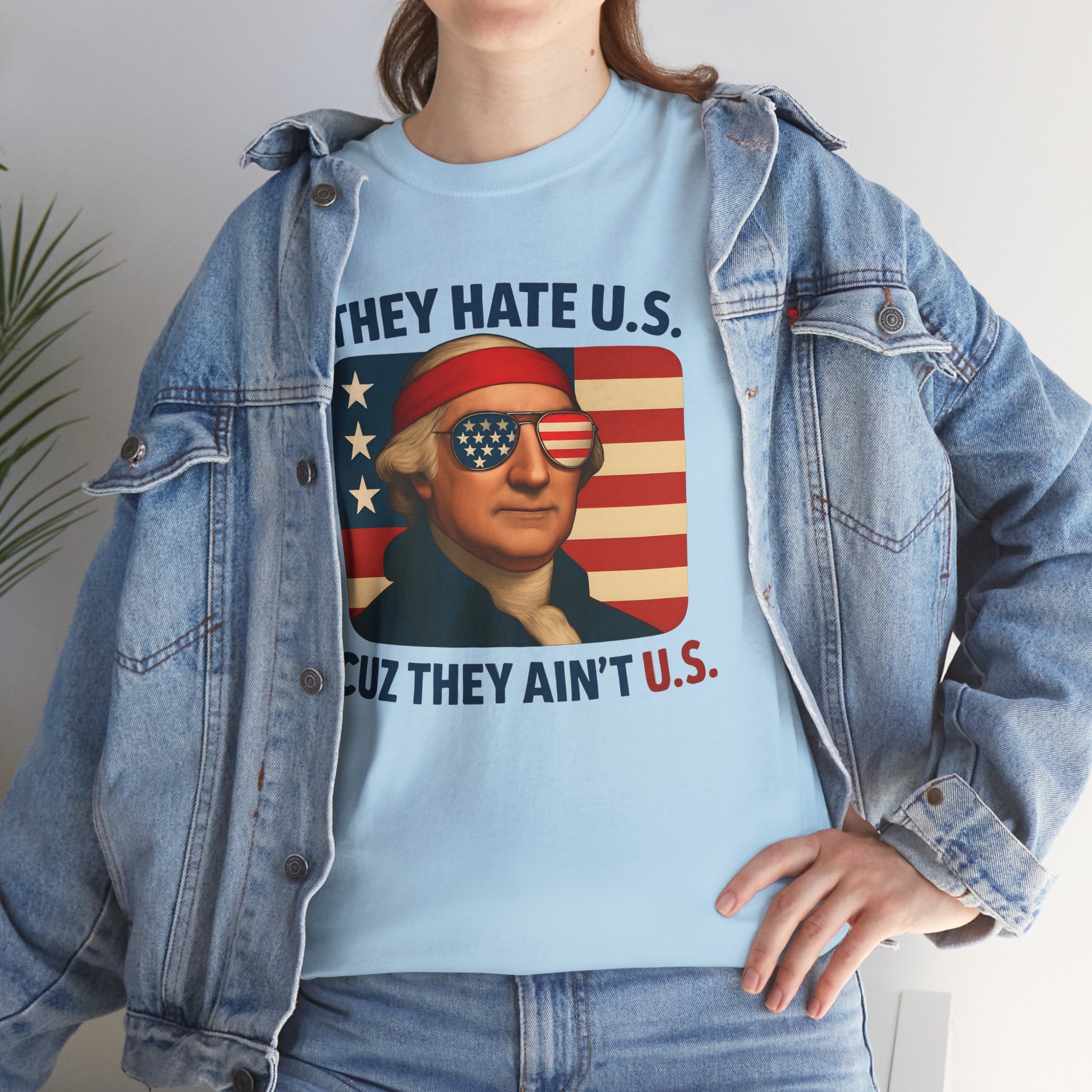 Patriotic George Washington Tee — "They Hate U.S. Because They Ain't U.S."